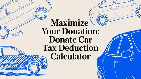 Maximize Your Donation: Using a Donate Car Tax Deduction Calculator